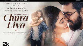 chura liya song sachat parampara himansh k anushka sen 2021