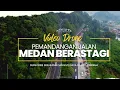 Download Lagu Video Drone Jalan Medan - Berastagi Bandar Baru