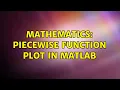 Mathematics Piecewise function plot in Matlab 2 Solutions