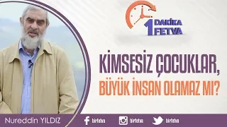 Kimsesiz çocuklar, büyük insan olamaz mı?