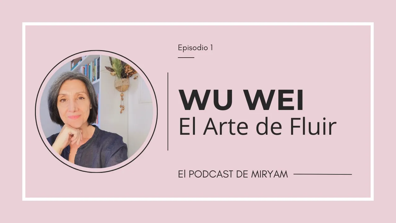 Cómo Hacer Menos y Lograr Más: EL SECRETO DE WU WEI 🎧 Nuevo Podcast!!