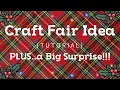Craft Fair Idea Tutorial a Big Surprise