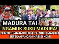SEREM MADURA TURUN KE JALAN! NGAMUK CARI YANG HINA TAI SUKU MADURA! PENG4NCAM HABISI KDM!