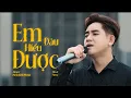 Download Lagu EM ĐÂU HIỂU ĐƯỢC | ĐINH KIẾN PHONG