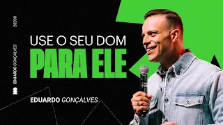 USE O SEU DOM PARA ELE | Eduardo Gonçalves