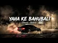 Yaha Ke Bahubali (Slowed + Reverb) | Masoom Sharma ( LOFI MUSIC OFF )