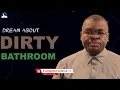 Dirty Bathroom Dream Meaning I Evangelist Joshua Orekhie
