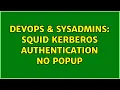 DevOps SysAdmins Squid kerberos authentication no popup 4 Solutions