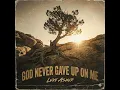 God Never Gave Up On Me