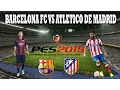 BARCELONA FC VS ATLETICO DE MADRID | COPA DEL REY | 21/01/2015 | PES 2015