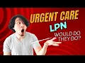 Urgent Care LPN A Day in the Life