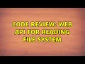 Code Review Web API for reading file system 3 Solutions