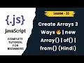 JavaScript Create Array Methods new Array Array of Array from Explained - lession 33