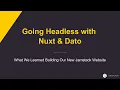 Going Headless with Nuxt js Dato CMS