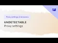 Proxy settings in the Undetectable browser