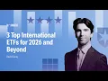 3 Top International ETFs for 2026 and Beyond