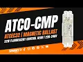 ATCO-CMP ATCEC32 Magnetic Ballast 32W Fluorescent Control Gear