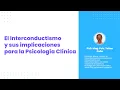El Interconductismo y sus implicaciones para la Psicología Clínica