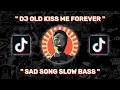 Download Lagu DJ OLD SAD SONG KISS ME FOREVER \