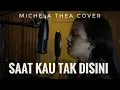 Download Lagu SAAT KAU TAK DISINI ( JIKUSTIK ) - MICHELA THEA COVER
