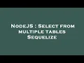 NodeJS Select from multiple tables Sequelize