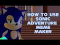 OUTDATED How to Use Sonic Adventure Meme Maker