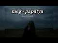 meg ~ papatya | slowed+reverb
