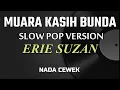 Download Lagu MUARA KASIH BUNDA v.SLOW POP  ERIE SUZAN  - KARAOKE // NADA CEWEK. DGS.