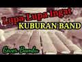 Download Lagu Lupa- Lupa Ingat || KUBURAN BAND (Cover)