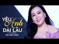 Download Lagu Yêu Anh Dài Lâu (St: Đức Huy) - Lưu Ánh Loan | MV OFFICIAL ~ Em như cơn gió thu bay bay nhè nhẹ