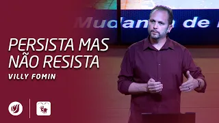 PERSISTA MAS NÃO RESISTA | Villy Fomin
