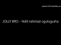 JOLLY BRO - Ndili ndinkazi ogulugusha