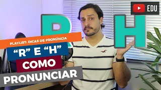 COMO PRONUNCIAR AS LETRAS "R" E "H" EM INGLÊS?