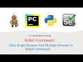 Python Robot Framework For UI Part 10 How to Close Single And Multiple Browser in Robot Framework