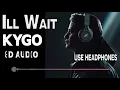 Kygo, Sasha Sloan - I'll Wait (8D AUDIO) | USE HEADPHONES