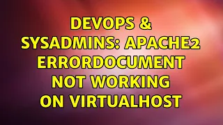 DevOps SysAdmins Apache2 ErrorDocument not working on VirtualHost