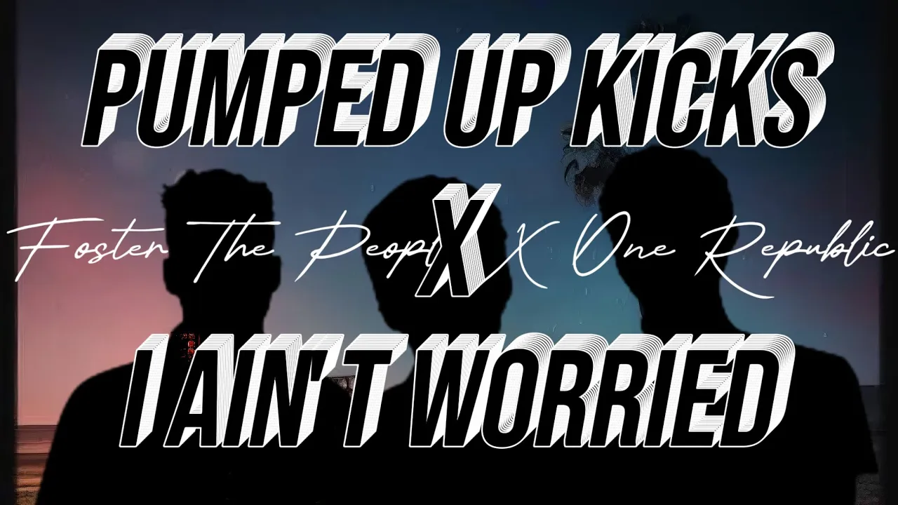 Pumped Up Kicks X I Ain't Worried | One Republic X Foster The People