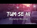 Download Lagu Tum Se Hi [ Slowed \u0026 Reverb ] Mohit Chauhan !! iamaadityamishra