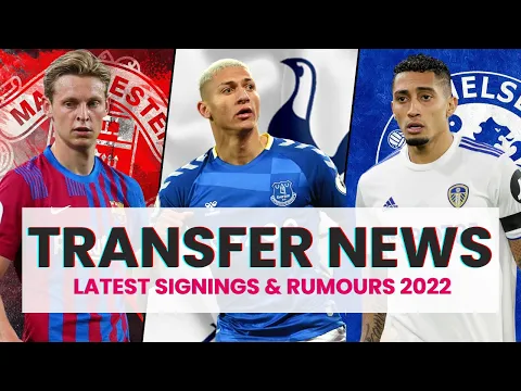 Latest Football Transfer Updates Confirmed News and Rumours Summer 2022