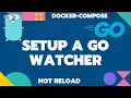 Setup a Go Watcher with Docker Compose Golang hot reload Docker