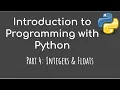 Introduction to Programming with Python - Part 4 Integers and Floats