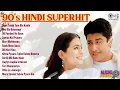 Lagu 90's Hindi Superhit | 90s Hindi Old Songs | 90s Hits Hindi Songs | Evergreen Bollywood Hits