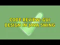 Code Review GUI design in Java Swing