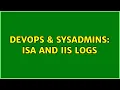 DevOps SysAdmins ISA and IIS logs