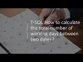T-SQL How to calculate the total number of working days between two dates