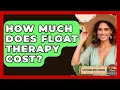 How Much Does Float Therapy Cost - Everything About Phoenix