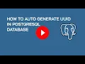How To Auto Generate UUID In PostgreSQL Database