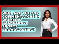 Who Are the Top Commentators in Women s Basketball Sports Broadcasting Womens Hoops Hub News