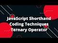 JavaScript Shorthand Coding Techniques Ternary Operator