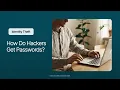 How Hackers Steal Your Passwords And How to Stop Them